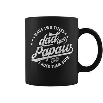 I Have Two Titles Dad And Papaw I Rock Them Both Gifts Papaw Gift For Mens Coffee Mug | Mazezy