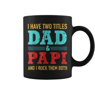 I Have Two Titles Dad And Papi And Rock Both For Grandpa V2 Coffee Mug - Seseable