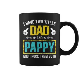 I Have Two Titles Dad And Pappy Funny Fathers Day Gift Coffee Mug - Seseable