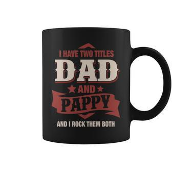 I Have Two Titles Dad And Pappy Funny Fathers Day Gift V2 Coffee Mug - Seseable