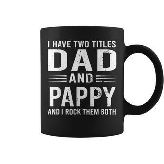 I Have Two Titles Dad And Pappy Funny Fathers Day Pappy Coffee Mug - Seseable