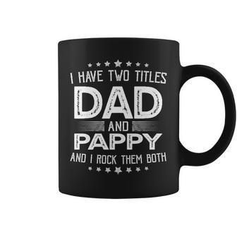 I Have Two Titles Dad And Pappy Funny Gifts Fathers Day Coffee Mug - Seseable