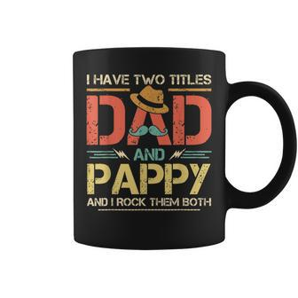 I Have Two Titles Dad And Pappy Men Vintage Decor Grandpa Coffee Mug - Seseable