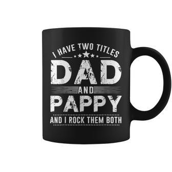 I Have Two Titles Dad And Pappy T Fathers Day Coffee Mug - Seseable
