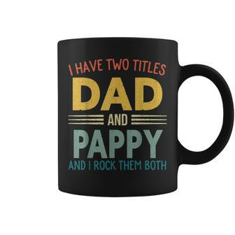 I Have Two Titles Dad And Pappy Vintage Fathers Day Family Coffee Mug - Seseable