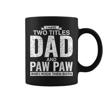 I Have Two Titles Dad And Paw Paw Fathers Day Coffee Mug | Mazezy