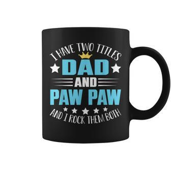 I Have Two Titles Dad And Paw Paw Funny Fathers Day Coffee Mug - Seseable