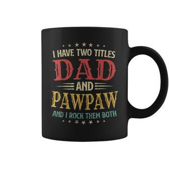 I Have Two Titles Dad And Pawpaw Funny Fathers Day Gift V3 Coffee Mug - Seseable