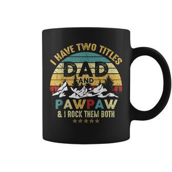 I Have Two Titles Dad And Pawpaw Funny Fathers Day V2 Coffee Mug - Seseable