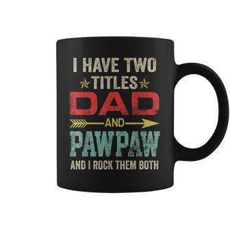 I Have Two Titles Dad And Pawpaw Funny Fathers Day V3 Coffee Mug - Seseable