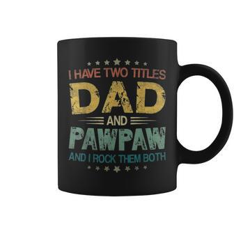 I Have Two Titles Dad & Pawpaw Funny T Fathers Day Gift Coffee Mug - Seseable