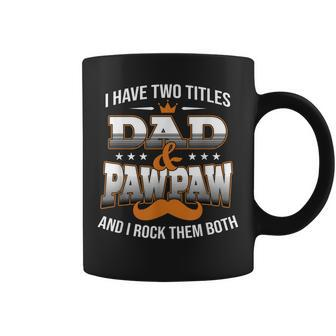I Have Two Titles Dad And Pawpaw Happy Father Day Coffee Mug - Seseable