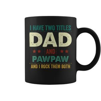 I Have Two Titles Dad And Pawpaw I Rock Them Fathers Day Coffee Mug - Seseable