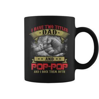 I Have Two Titles Dad And Pop-Pop And I Rock Them Both Coffee Mug - Seseable
