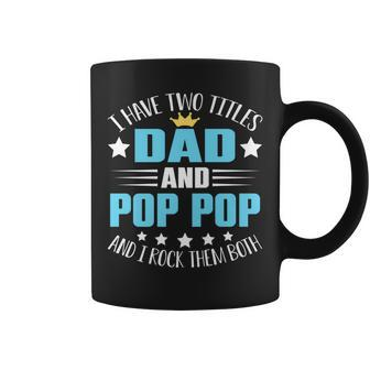 I Have Two Titles Dad And Pop Pop Funny Fathers Day Coffee Mug - Seseable