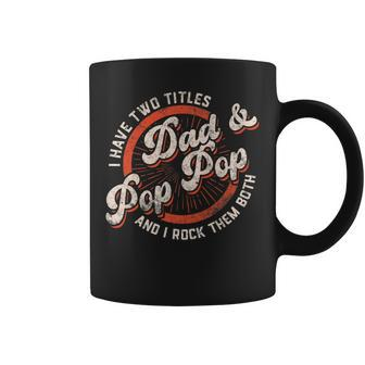 I Have Two Titles Dad And Pop Pop Gift Grandpa Fathers Day Coffee Mug - Seseable