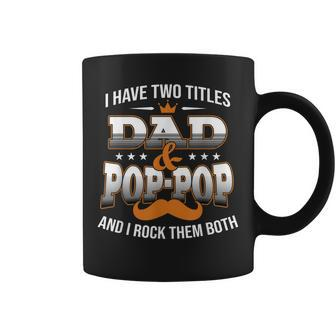 I Have Two Titles Dad And Pop-Pop Happy Father Day Coffee Mug - Seseable