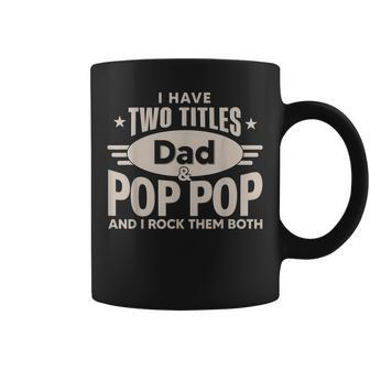I Have Two Titles Dad And Pop Pop Men Retro Decor Grandpa Coffee Mug - Seseable
