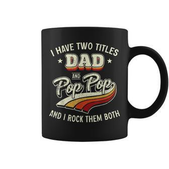 I Have Two Titles Dad And Pop Pop Men Retro Decor Grandpa V2 Coffee Mug - Seseable