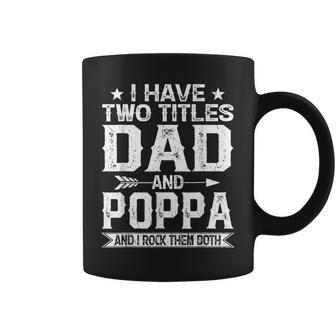 I Have Two Titles Dad And Poppa Clothes Fathers Day Coffee Mug - Seseable