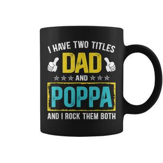 I Have Two Titles Dad And Poppa Funny Fathers Day Gift Coffee Mug - Seseable