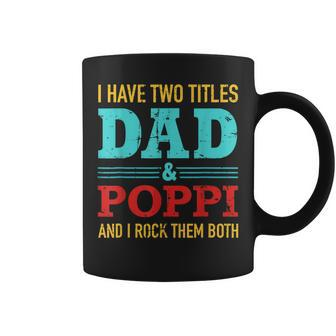 I Have Two Titles Dad And Poppi And Rock Both For Grandpa Coffee Mug - Seseable