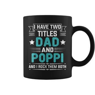 I Have Two Titles Dad And Poppi Funny Fathers Day Coffee Mug - Seseable