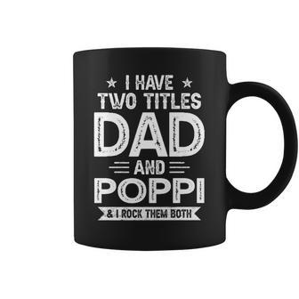 I Have Two Titles Dad And Poppi I Rock Them Both V2 Coffee Mug - Seseable