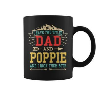 I Have Two Titles Dad And Poppie Funny Fathers Day Top Coffee Mug - Seseable