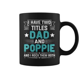 I Have Two Titles Dad And Poppie Funny Fathers Day V2 Coffee Mug - Seseable