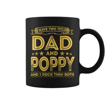 I Have Two Titles Dad And Poppy Funny Gifts Fathers Day Coffee Mug - Seseable