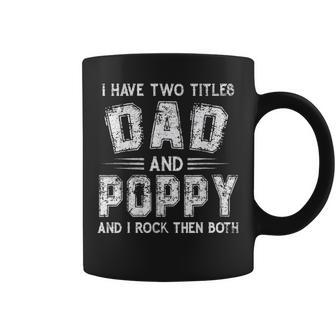 I Have Two Titles Dad & Poppy Funny T Fathers Day Gift V2 Coffee Mug - Seseable