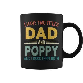 I Have Two Titles Dad And Poppy Vintage Fathers Day Family Coffee Mug - Seseable