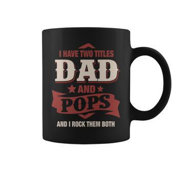 I Have Two Titles Dad And Pops Funny Fathers Day Gift Coffee Mug - Seseable