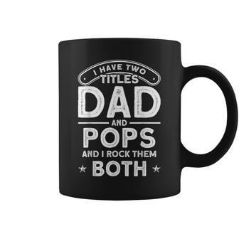 I Have Two Titles Dad And Pops I Have 2 Titles Dad And Pops Coffee Mug - Seseable