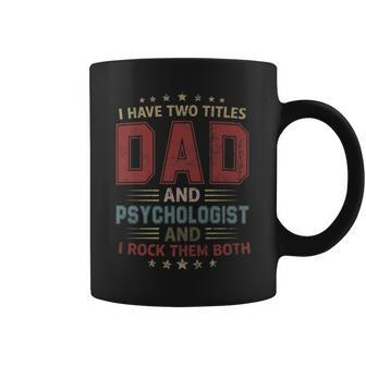 I Have Two Titles Dad And Psychologist Outfit Fathers Day Coffee Mug - Seseable