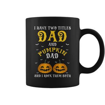I Have Two Titles Dad & Pumpkin Dad Funny Present Gift Coffee Mug - Seseable