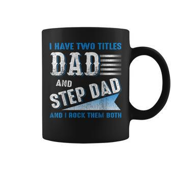 I Have Two Titles Dad And Step Dad And I Rock Them Both V3 Coffee Mug - Seseable