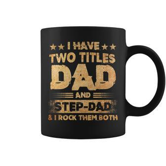 I Have Two Titles Dad And Step-Dad - Fathers Day Coffee Mug - Seseable