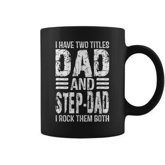 I Have Two Titles Dad And Step-Dad Funny Father Day 2022 Coffee Mug - Seseable