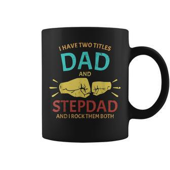 I Have Two Titles Dad And Step-Dad Funny Fathers Day 2021 Coffee Mug - Seseable