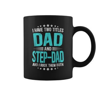 I Have Two Titles Dad And Step-Dad Funny Fathers Day Coffee Mug | Seseable CA