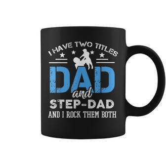 I Have Two Titles Dad And Step-Dad Funny Fathers Day Coffee Mug - Seseable