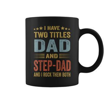 I Have Two Titles Dad And Step-Dad Funny Fathers Day Gift Coffee Mug - Seseable