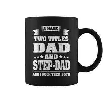 I Have Two Titles Dad And Step-Dad Funny Fathers Day Gift Coffee Mug - Seseable