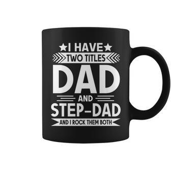 I Have Two Titles Dad And Step Dad Funny Fathers Day Love Coffee Mug - Seseable