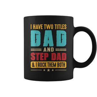 I Have Two Titles Dad And Step Dad Funny Fathers Day Vintage Coffee Mug - Seseable