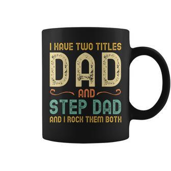 I Have Two Titles Dad And Step-Dad Retro Vintage Stepdad Coffee Mug - Seseable
