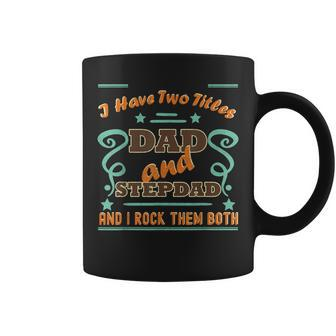 I Have Two Titles Dad And Stepdad | Proud Stepdad Coffee Mug - Seseable