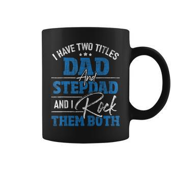 I Have Two Titles Dad And Stepdad - Stepfather Father Family Coffee Mug - Seseable